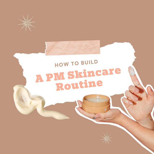 How to build a PM skincare routine