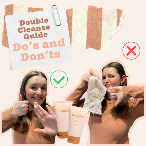 Do’s and Don’ts - Double Cleanse Guide!
